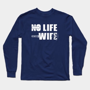 No Life without Wif... Long Sleeve T-Shirt